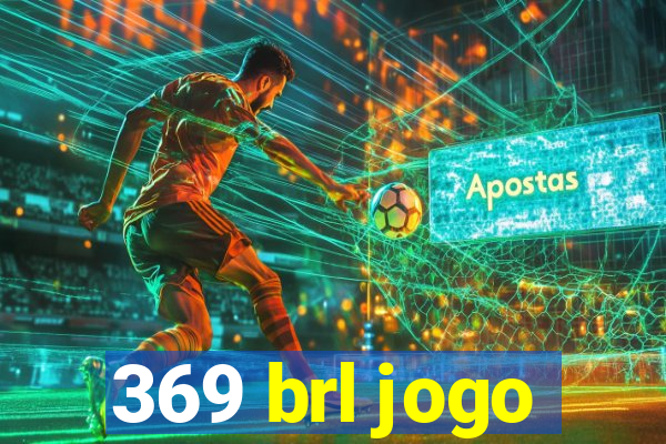 369 brl jogo